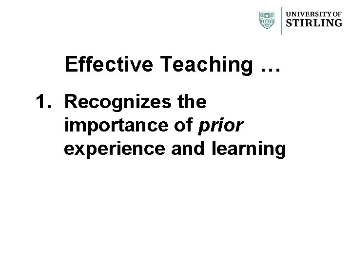 Effective Teaching … 1. Recognizes the importance of prior experience and learning 