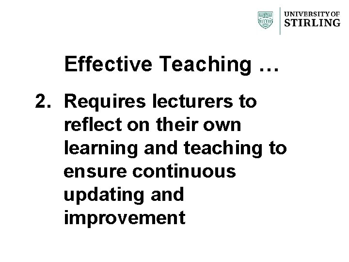 Effective Teaching … 2. Requires lecturers to reflect on their own learning and teaching