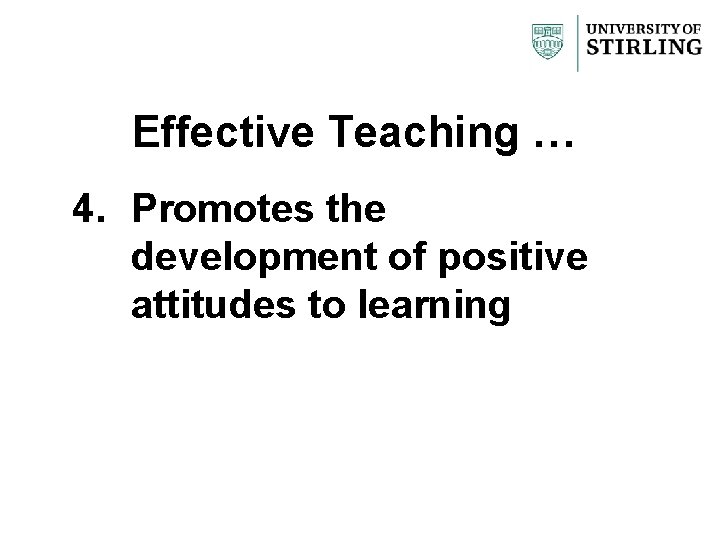 Effective Teaching … 4. Promotes the development of positive attitudes to learning 