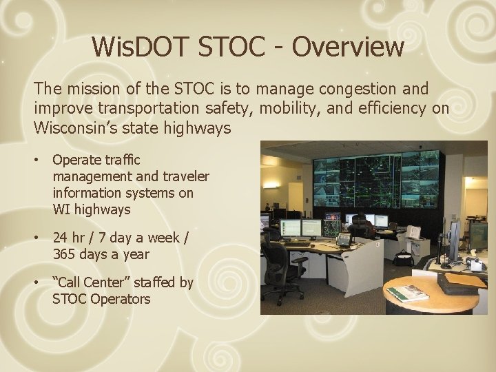 Wis. DOT STOC - Overview The mission of the STOC is to manage congestion