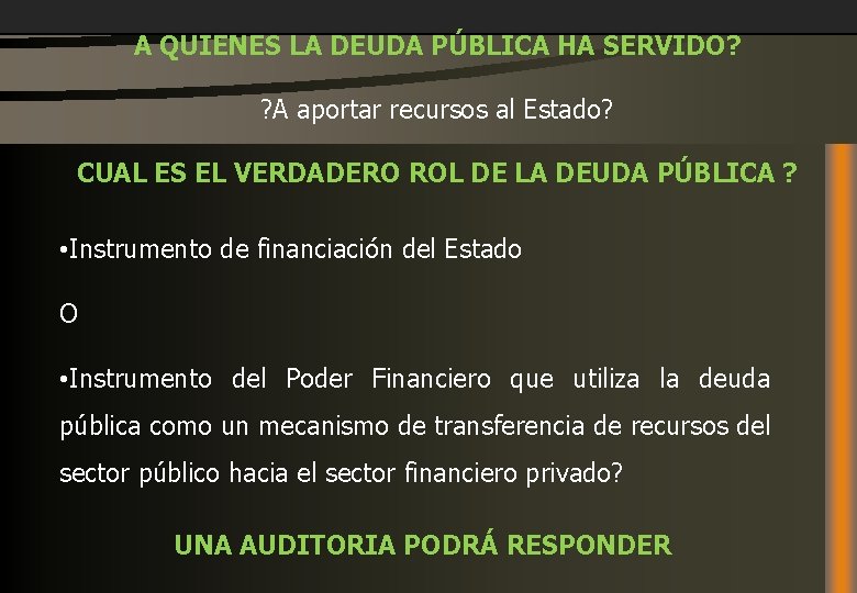 A QUIENES LA DEUDA PÚBLICA HA SERVIDO? ? A aportar recursos al Estado? CUAL