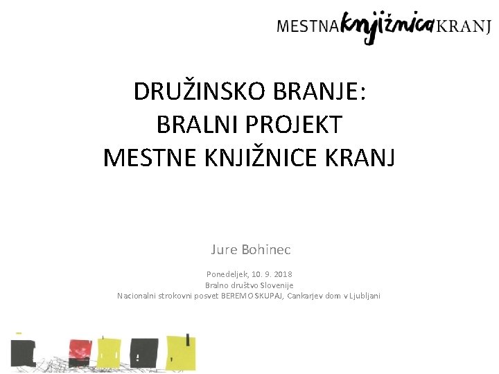 DRUŽINSKO BRANJE: BRALNI PROJEKT MESTNE KNJIŽNICE KRANJ Jure Bohinec Ponedeljek, 10. 9. 2018 Bralno