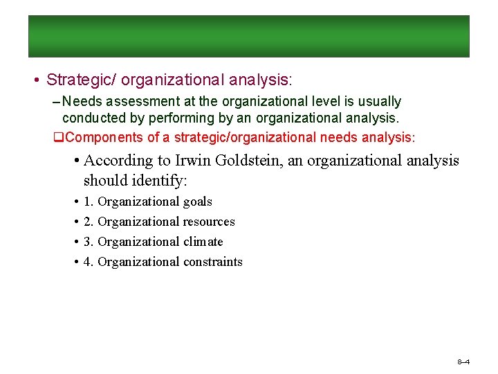  • Strategic/ organizational analysis: – Needs assessment at the organizational level is usually