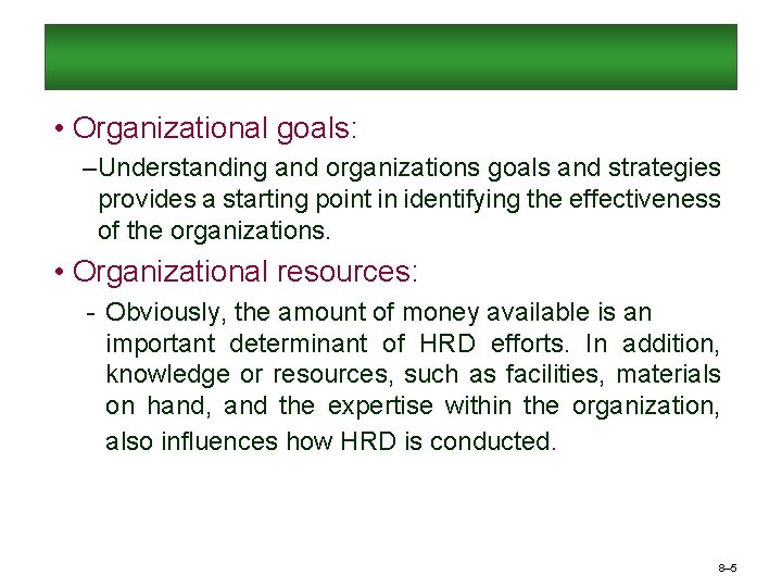  • Organizational goals: – Understanding and organizations goals and strategies provides a starting