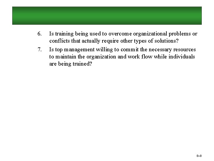 6. 7. Is training being used to overcome organizational problems or conflicts that actually