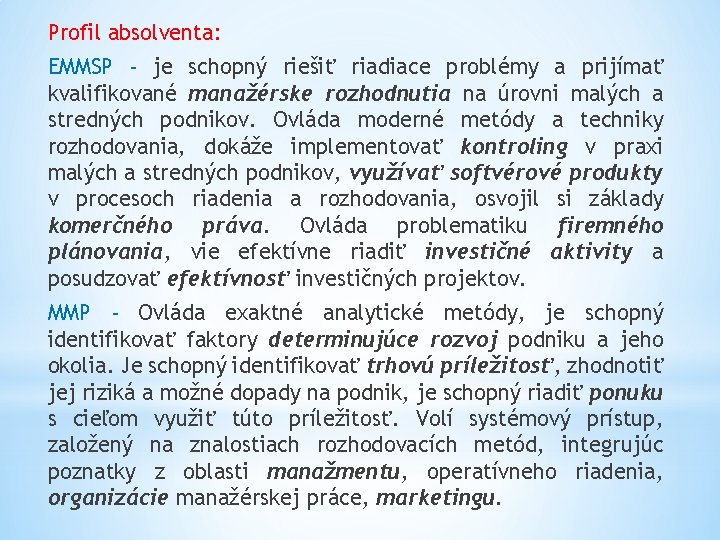 Profil absolventa: EMMSP - je schopný riešiť riadiace problémy a prijímať kvalifikované manažérske rozhodnutia