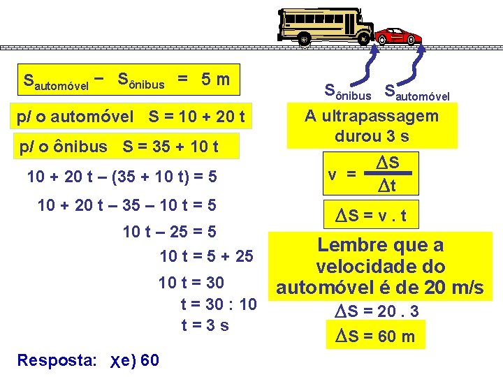 Sautomóvel – Sônibus = 5 m p/ o automóvel S = 10 + 20 Sautomóvel – Sônibus = 5 m p/ o automóvel S = 10 + 20