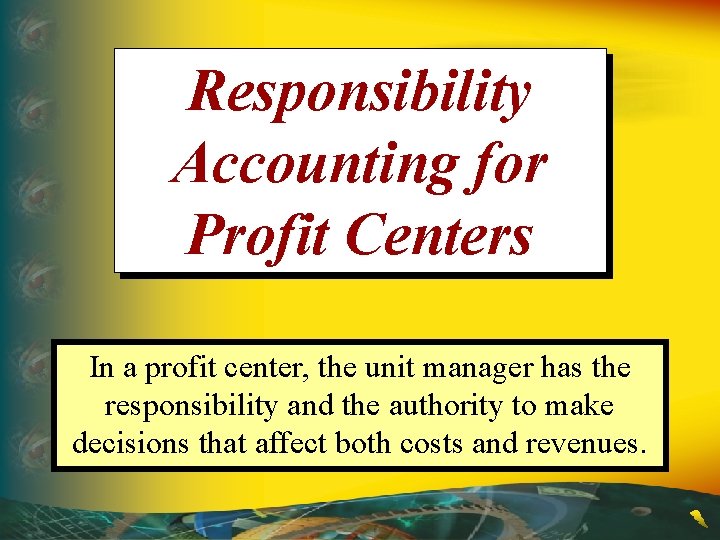 Responsibility Accounting for Profit Centers In a profit center, the unit manager has the