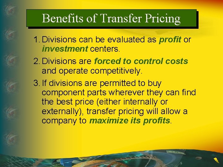 Benefits of Transfer Pricing 1. Divisions can be evaluated as profit or investment centers.