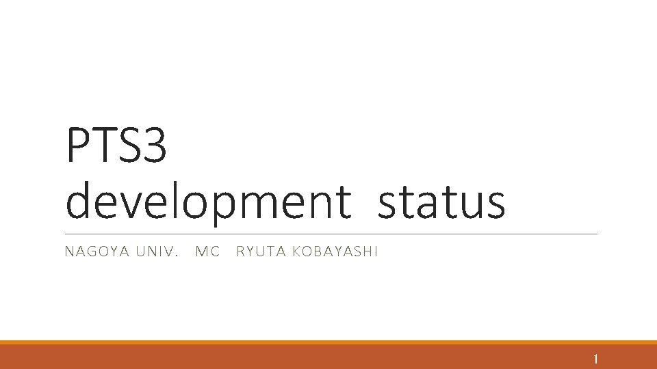PTS 3 development status NAGOYA UNIV. MC RYUTA KOBAYASHI 1 PTS 3 development status NAGOYA UNIV. MC RYUTA KOBAYASHI 1