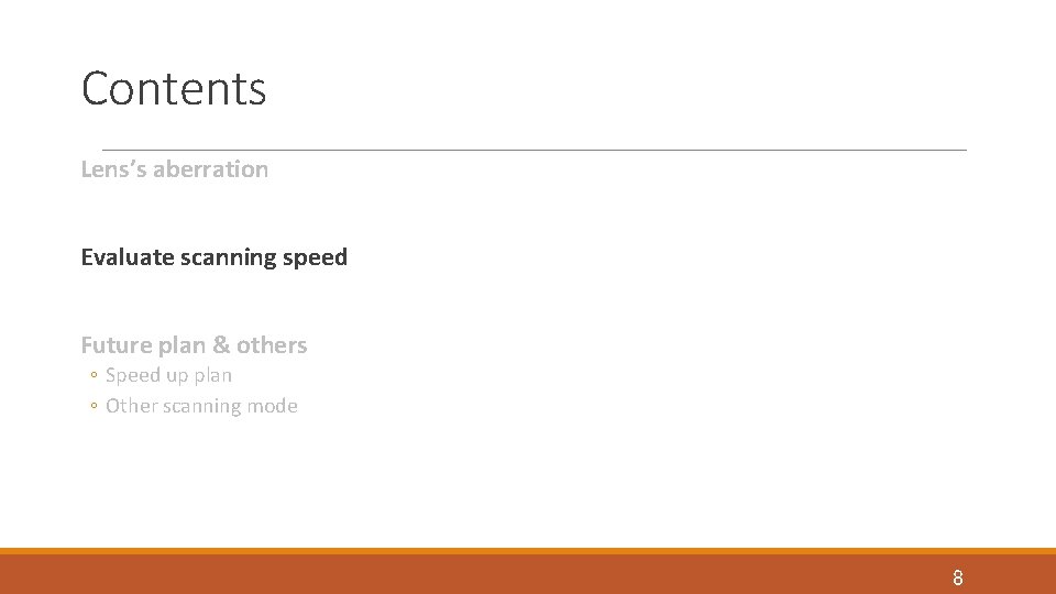 Contents Lens’s aberration Evaluate scanning speed Future plan & others ◦ Speed up plan Contents Lens’s aberration Evaluate scanning speed Future plan & others ◦ Speed up plan