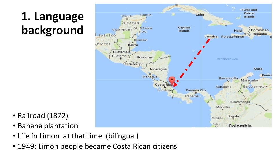 1. Language background • Railroad (1872) • Banana plantation • Life in Limon at