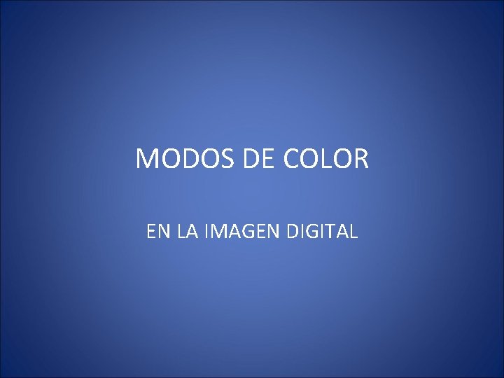 MODOS DE COLOR EN LA IMAGEN DIGITAL 