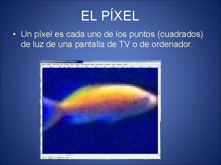 EL PÍXEL • Un píxel es cada uno de los puntos (cuadrados) de luz