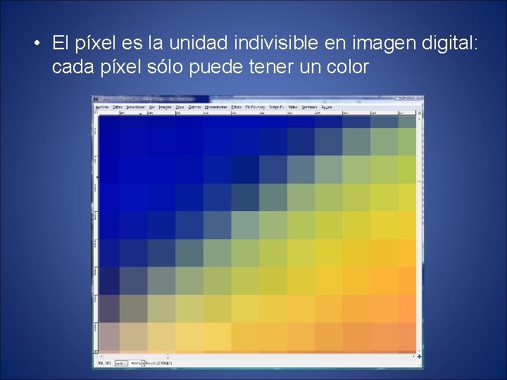  • El píxel es la unidad indivisible en imagen digital: cada píxel sólo