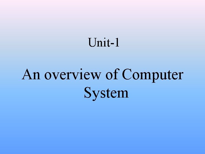 Unit-1 An overview of Computer System 