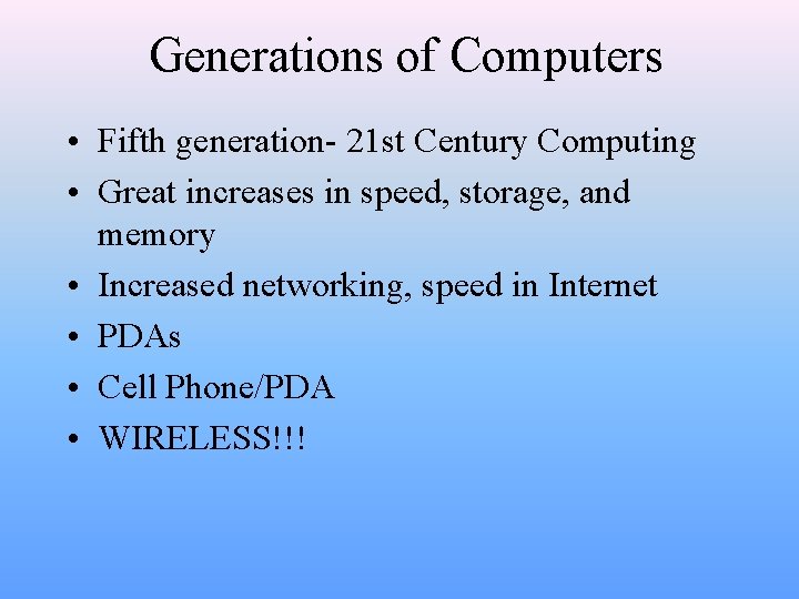 Generations of Computers • Fifth generation- 21 st Century Computing • Great increases in