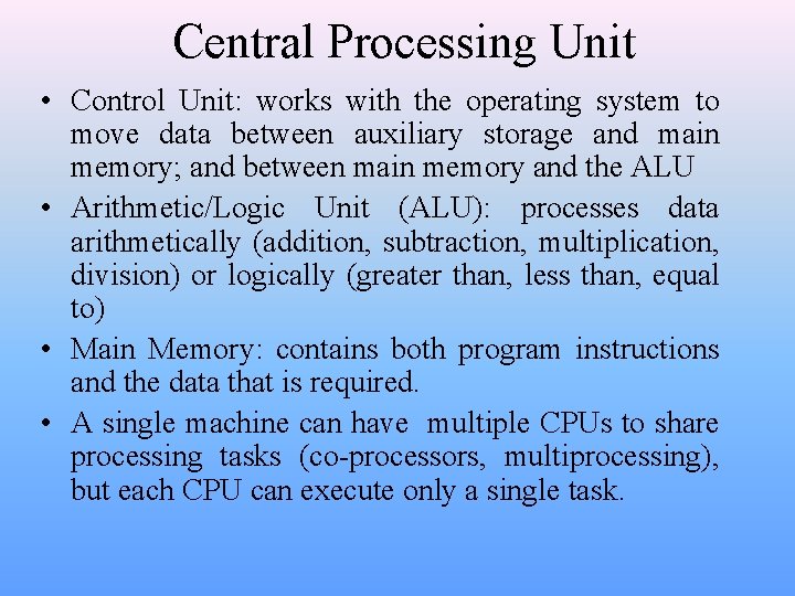 Central Processing Unit • Control Unit: works with the operating system to move data