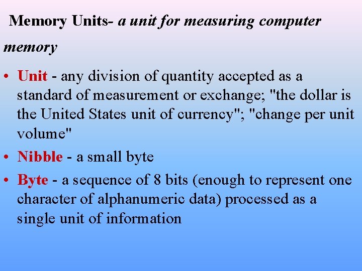 Memory Units- a unit for measuring computer memory • Unit - any division of