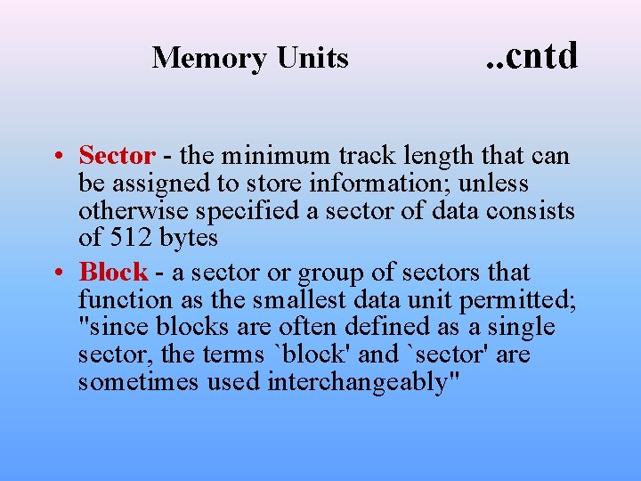 Memory Units . . cntd • Sector - the minimum track length that can