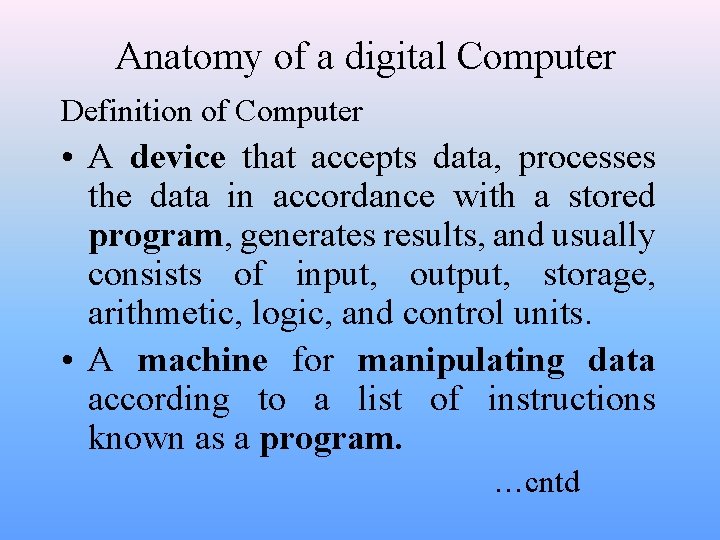 Anatomy of a digital Computer Definition of Computer • A device that accepts data,