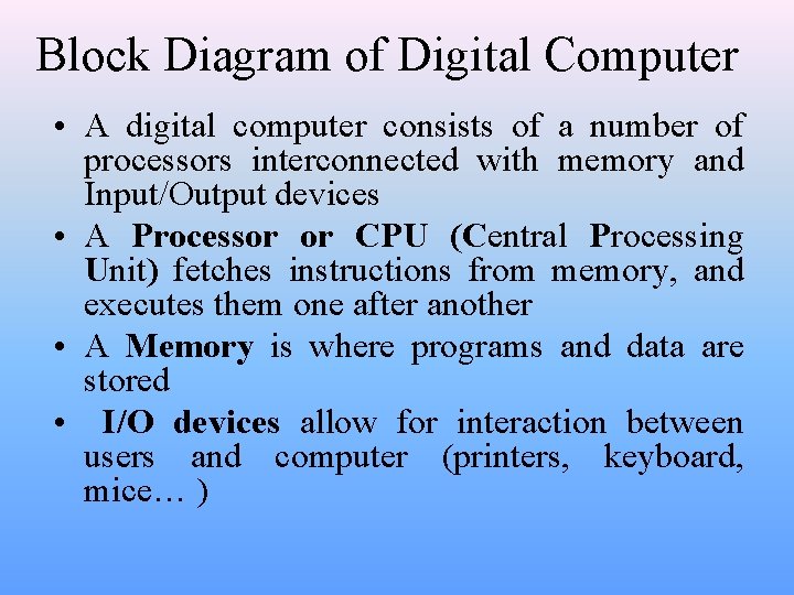 Block Diagram of Digital Computer • A digital computer consists of a number of