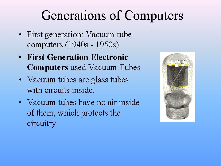Generations of Computers • First generation: Vacuum tube computers (1940 s - 1950 s)