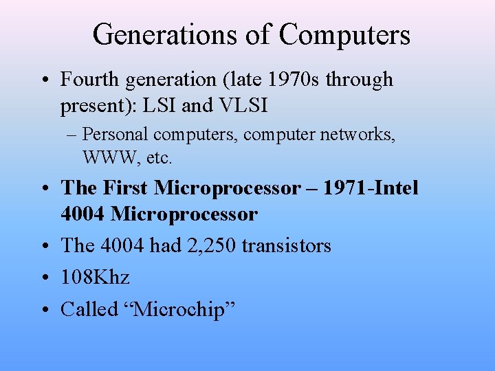 Generations of Computers • Fourth generation (late 1970 s through present): LSI and VLSI