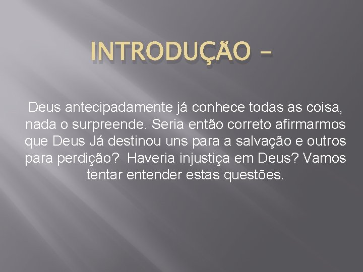 INTRODUÇÃO Deus antecipadamente já conhece todas as coisa, nada o surpreende. Seria então correto