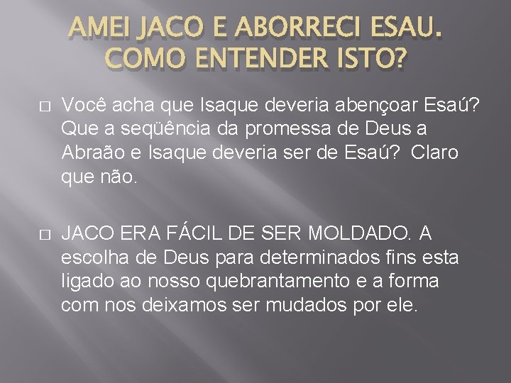 AMEI JACO E ABORRECI ESAU. COMO ENTENDER ISTO? � Você acha que Isaque deveria