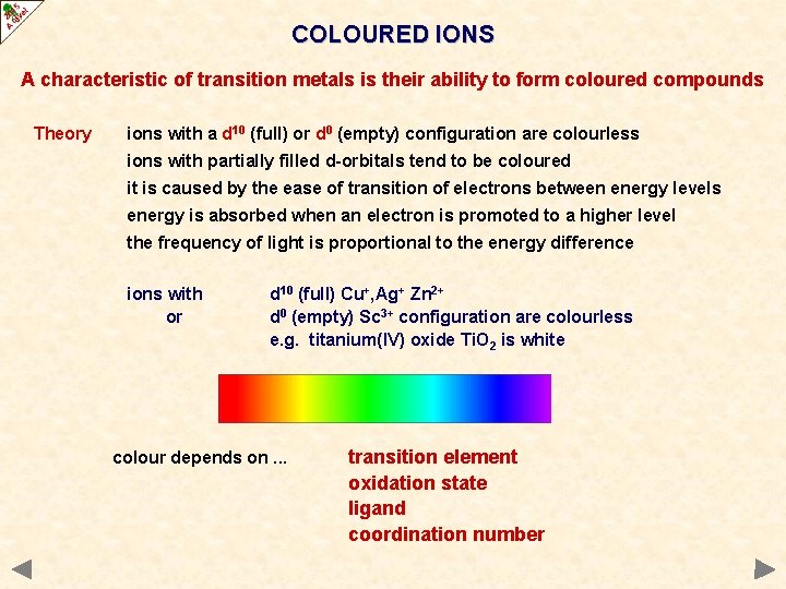 COLOURED IONS A characteristic of transition metals is their ability to form coloured compounds