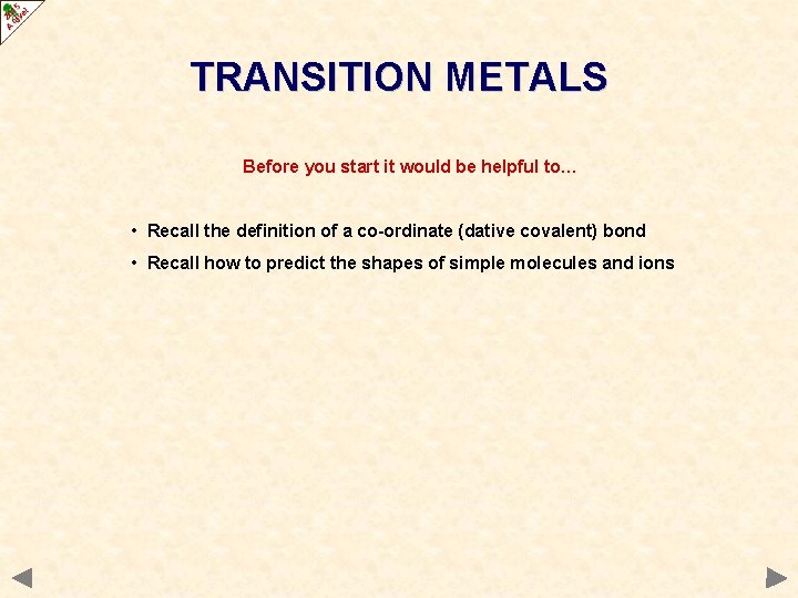 TRANSITION METALS Before you start it would be helpful to… • Recall the definition