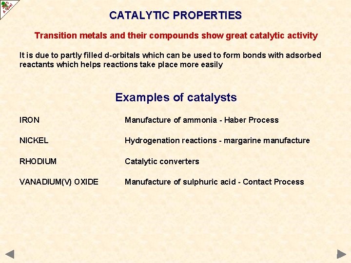 CATALYTIC PROPERTIES Transition metals and their compounds show great catalytic activity It is due
