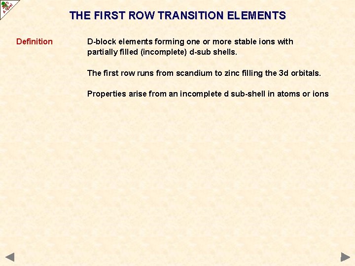 THE FIRST ROW TRANSITION ELEMENTS Definition D-block elements forming one or more stable ions