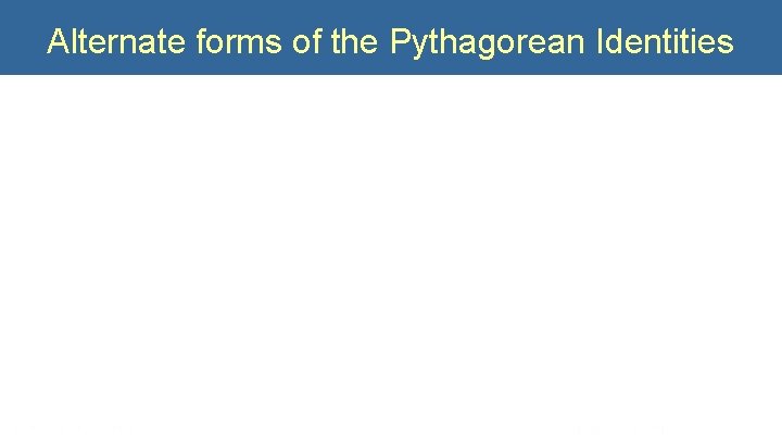 Alternate forms of the Pythagorean Identities 