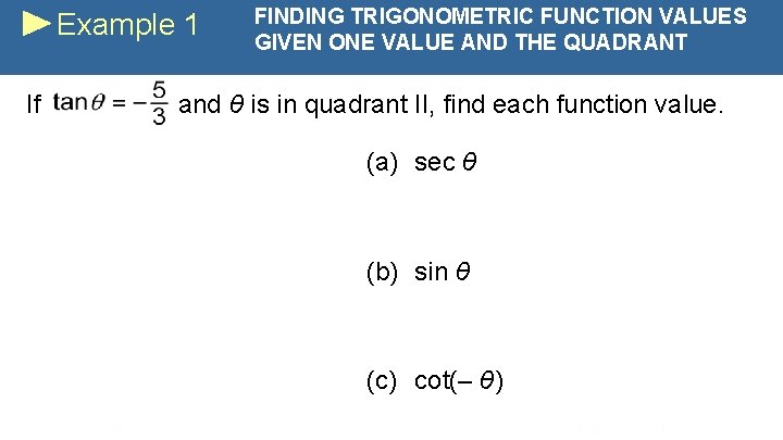 Example 1 If FINDING TRIGONOMETRIC FUNCTION VALUES GIVEN ONE VALUE AND THE QUADRANT and