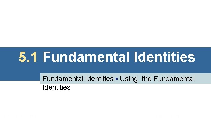 5. 1 Fundamental Identities ▪ Using the Fundamental Identities 