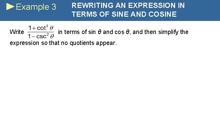 Example 3 Write REWRITING AN EXPRESSION IN TERMS OF SINE AND COSINE in terms