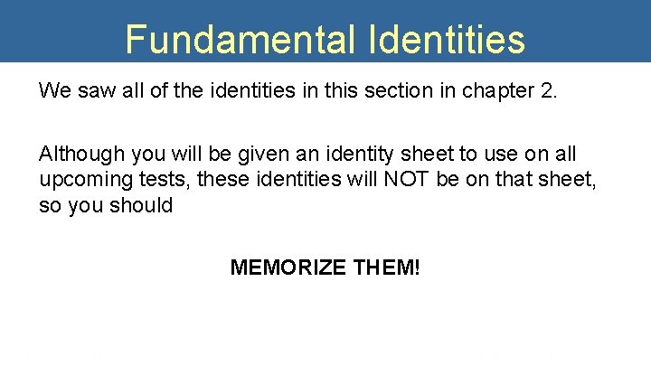 Fundamental Identities We saw all of the identities in this section in chapter 2.