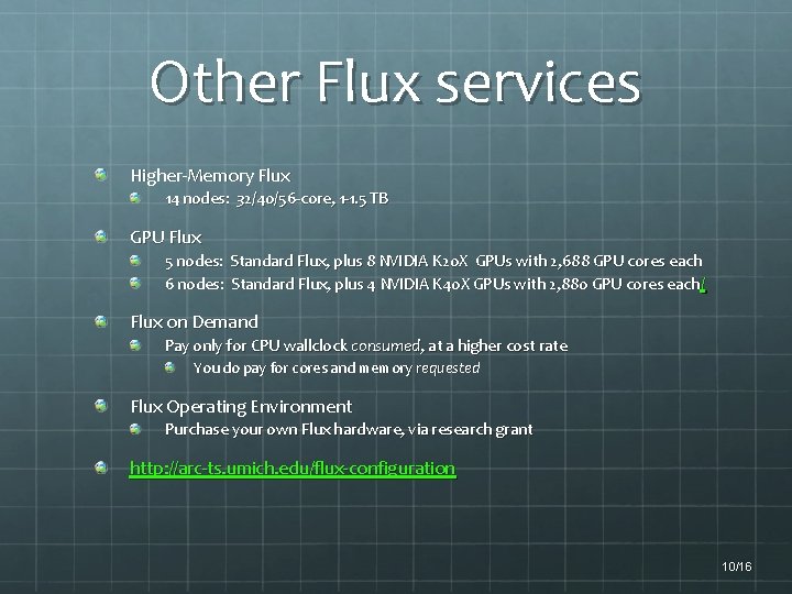 Other Flux services Higher-Memory Flux 14 nodes: 32/40/56 -core, 1 -1. 5 TB GPU
