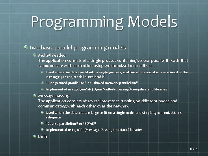 Programming Models Two basic parallel programming models Multi-threaded The application consists of a single