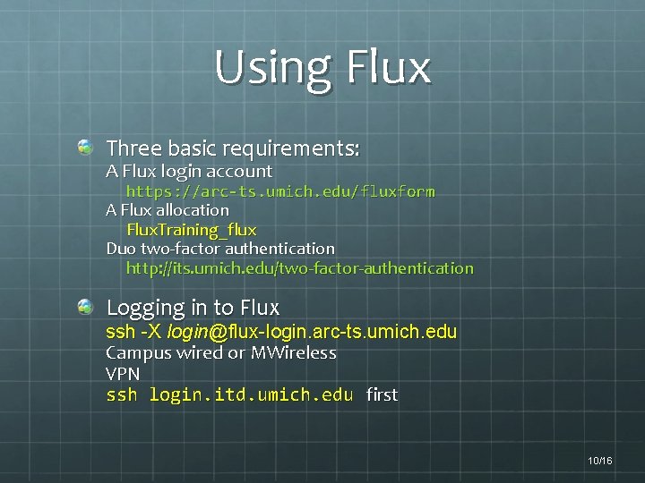 Using Flux Three basic requirements: A Flux login account https: //arc-ts. umich. edu/fluxform A
