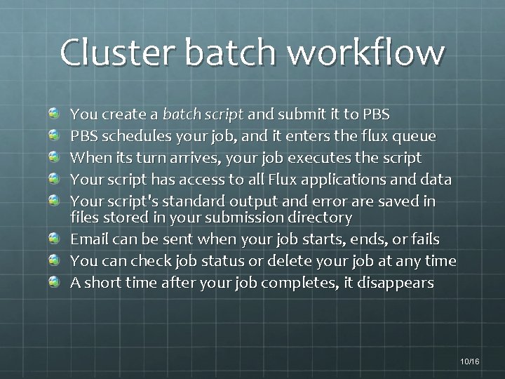 Cluster batch workflow You create a batch script and submit it to PBS schedules