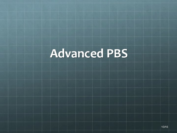 Advanced PBS 10/16 