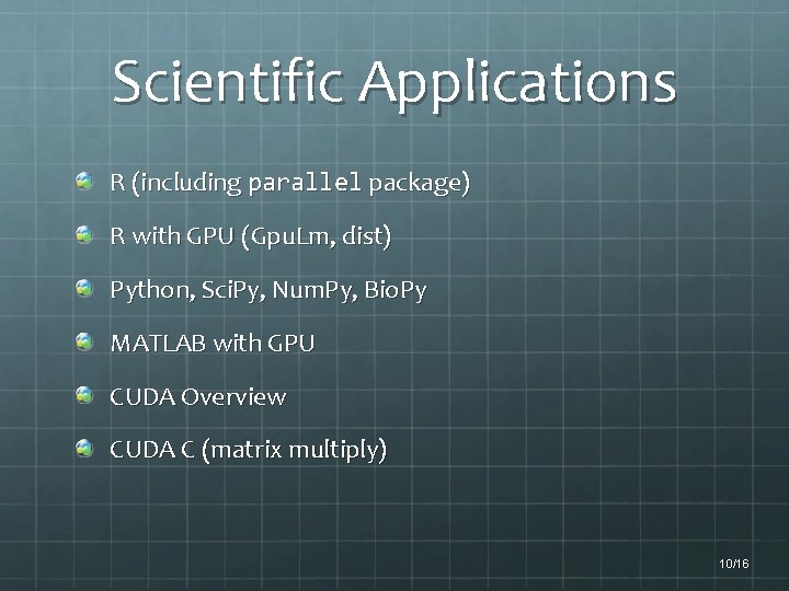 Scientific Applications R (including parallel package) R with GPU (Gpu. Lm, dist) Python, Sci.