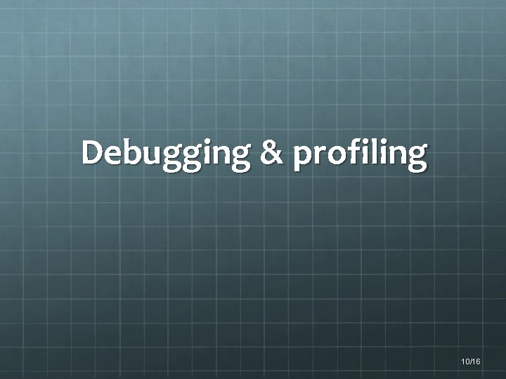 Debugging & profiling 10/16 