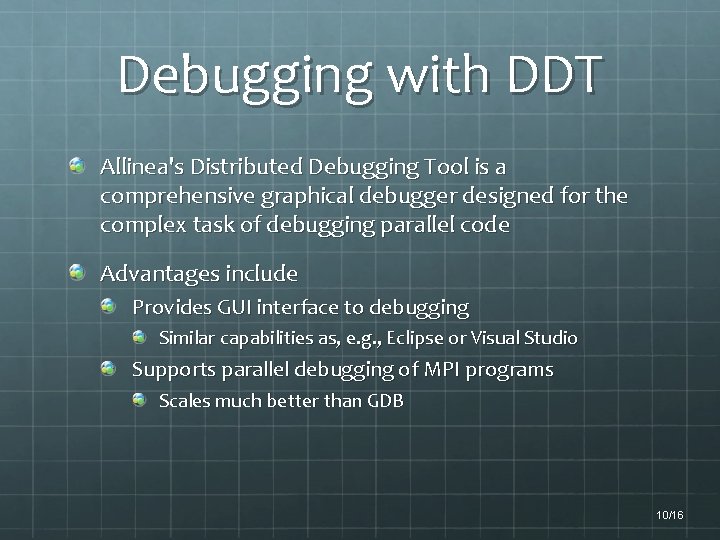 Debugging with DDT Allinea's Distributed Debugging Tool is a comprehensive graphical debugger designed for