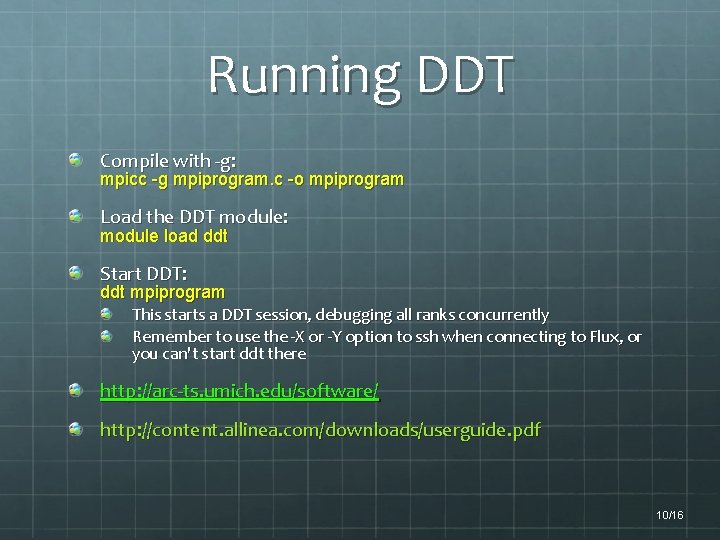 Running DDT Compile with -g: mpicc -g mpiprogram. c -o mpiprogram Load the DDT
