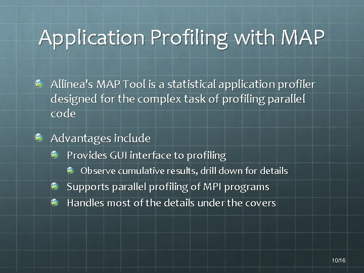 Application Profiling with MAP Allinea's MAP Tool is a statistical application profiler designed for