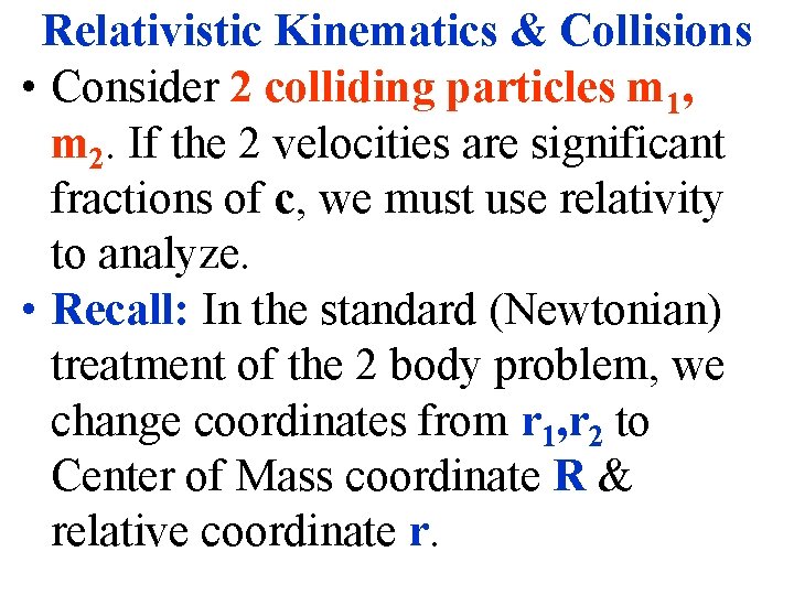Relativistic Kinematics & Collisions • Consider 2 colliding particles m 1, m 2. If